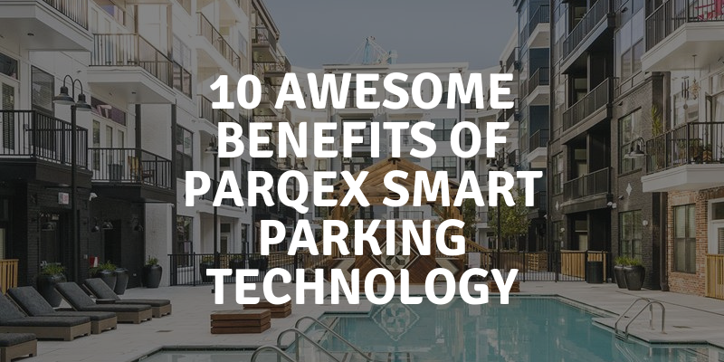 10 Awesome Benefits of ParqEx Smart Parking Technology