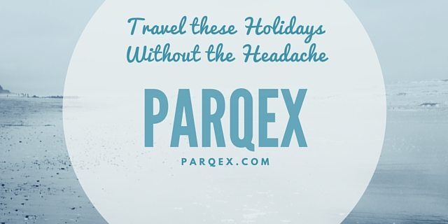 Travel these Holidays Without the Headache with PARQEX.COM Travel these Holidays Without the Headache with PARQEX.COM