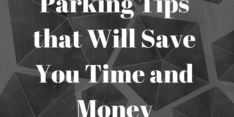 Parking Tips that will Save You Time and Money Parking Tips that will Save You Time and Money