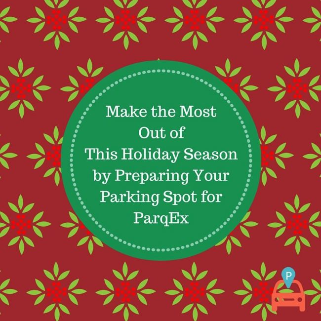 Make the Most Out of This Holiday Season by Preparing Your Parking Spot for ParqEx