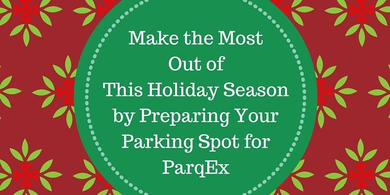 Make the Most Out of This Holiday Season by Preparing Your Parking Spot for ParqEx