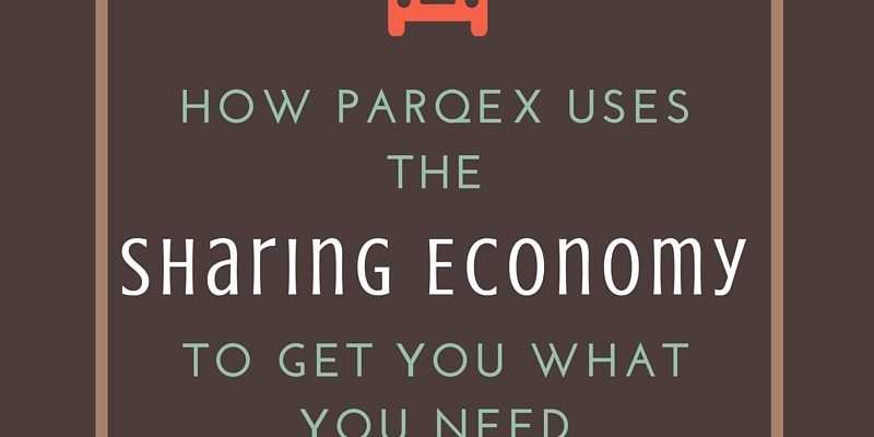 How ParqEx Uses the Sharing Economy to Get You What You Need How ParqEx Uses the Sharing Economy to Get You What You Need