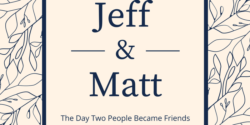 Jeff & Matt