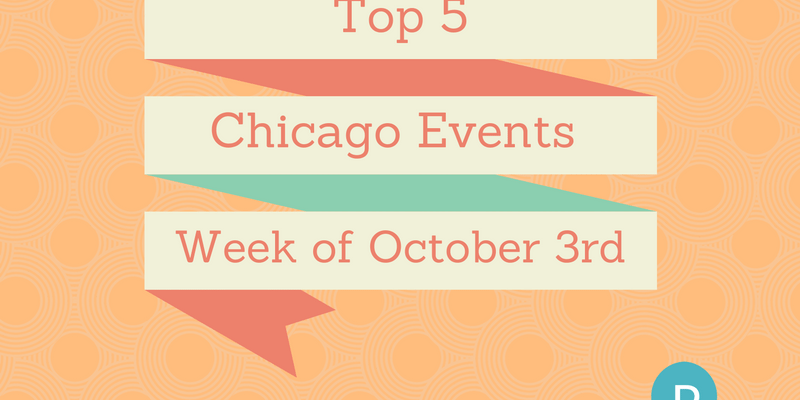 Top 5 Chicago Weekly Events: Week of Oct. 3 2016 Top 5 Chicago Weekly Events: Week of Oct. 3 2016