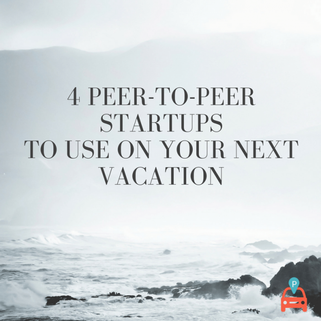 4 Peer-to-Peer Companies to Use on Your Next Vacation