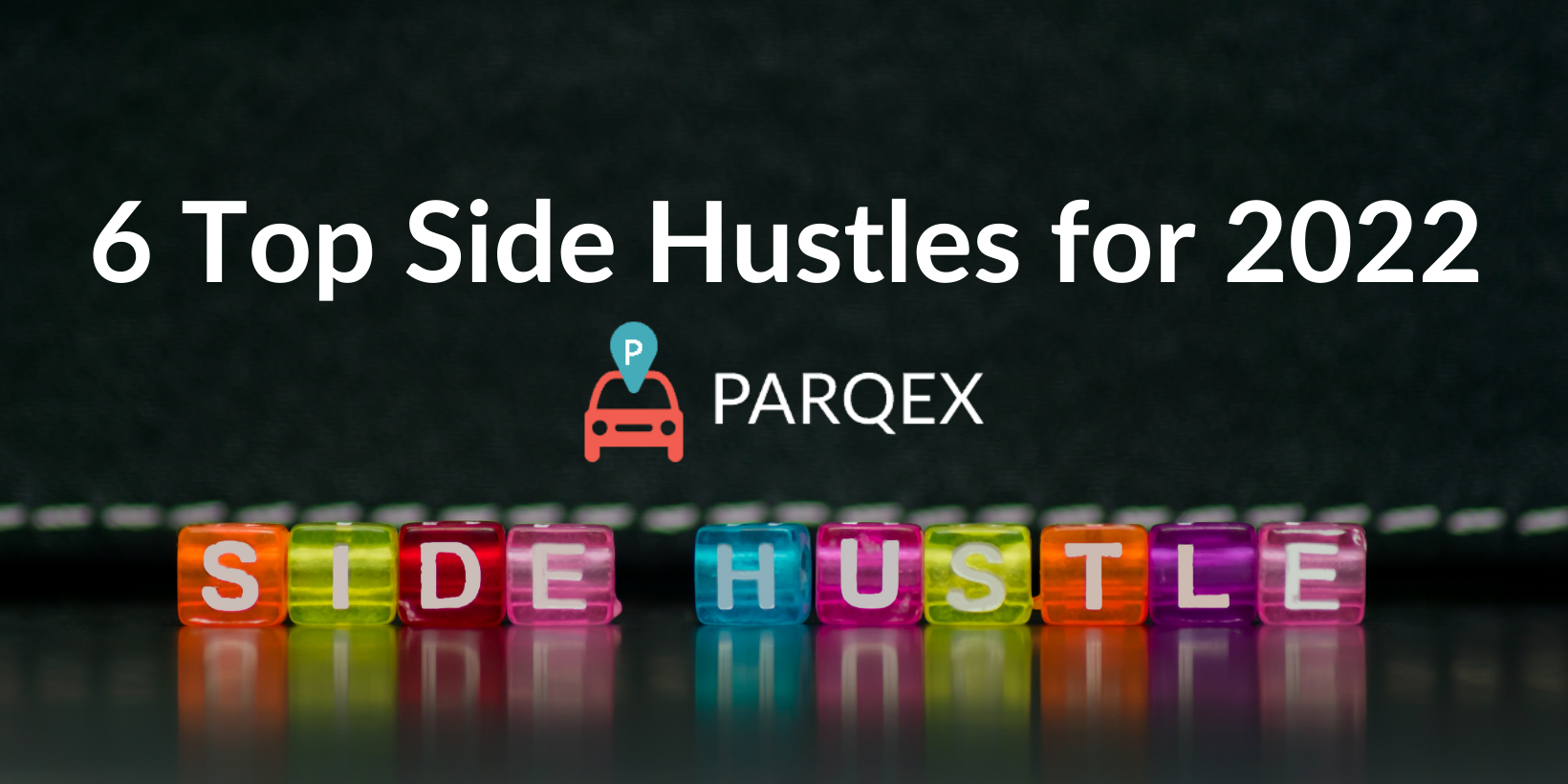 6 Top Side Hustles for 2022 - ParqEx Blog