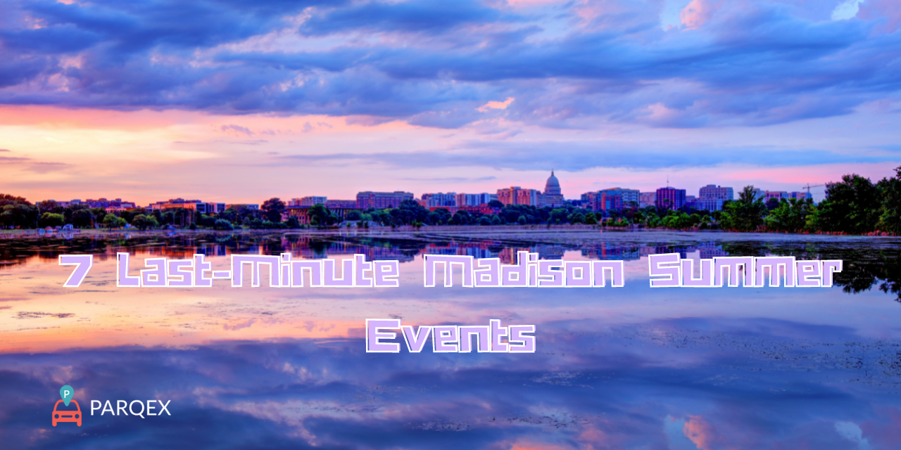 7 Last-Minute Madison Summer Events - WP Version - ParqEx