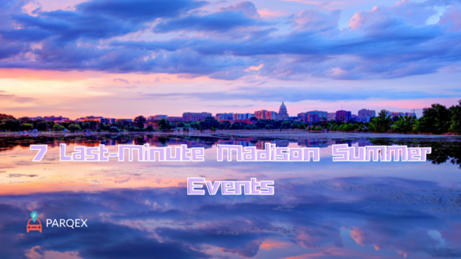 7 Last-Minute Madison Summer Events - WP Version - ParqEx