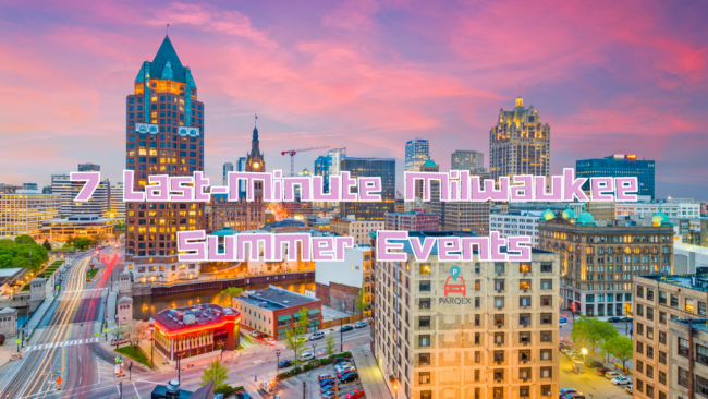 7 Last-Minute Milwaukee Summer Events - WP Version - ParqEx