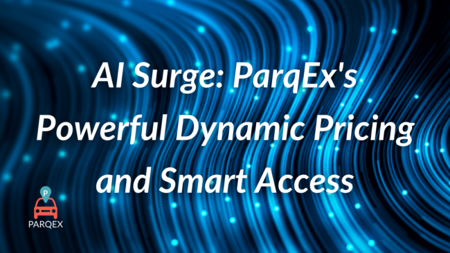 AI Surge ParqEx's Powerful Dynamic Pricing and Smart Access