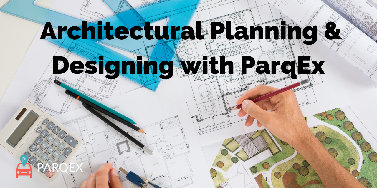 Architectural Planning & Designing with ParqEx – ParqEx Article for Architects Architectural Planning & Designing with ParqEx - ParqEx Article for Architects