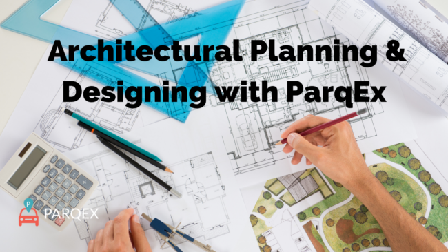 Architectural Planning & Designing with ParqEx - ParqEx Article for Architects