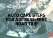 Auto Care Steps For A Stress-Free Road Trip