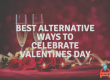 Best Alternative Ways To Celebrate Valentines Day