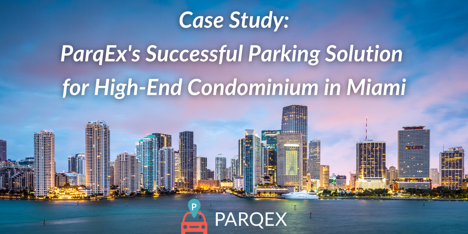 Case Study ParqEx’s Successful Parking Solution for High-End Condominium in Miami Case Study ParqEx's Successful Parking Solution for High-End Condominium in Miami