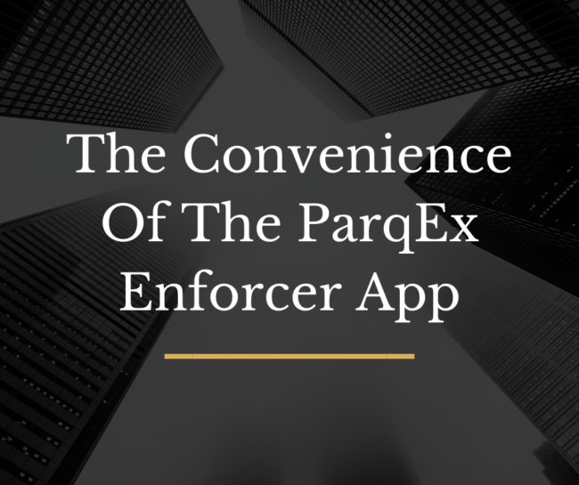 The Convenience of The ParqEx Enforcer App