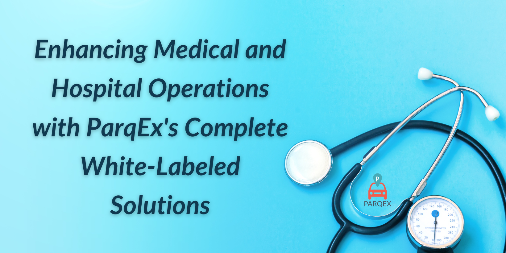 Enhancing Medical and Hospital Operations with ParqEx’s Complete White-Labeled Solutions Enhancing Medical and Hospital Operations with ParqEx's Complete White-Labeled Solutions