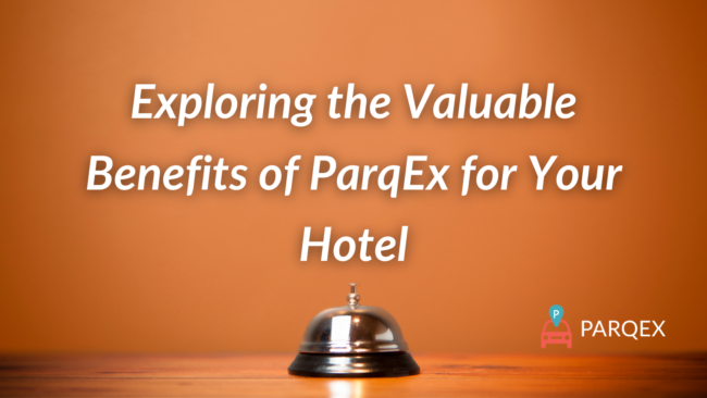 Exploring the Valuable Benefits of ParqEx for Your Hotel