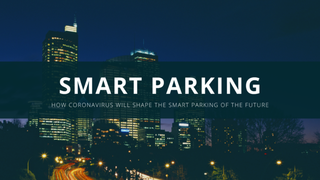 How Coronavirus Will Shape the Smart Parking of the Future