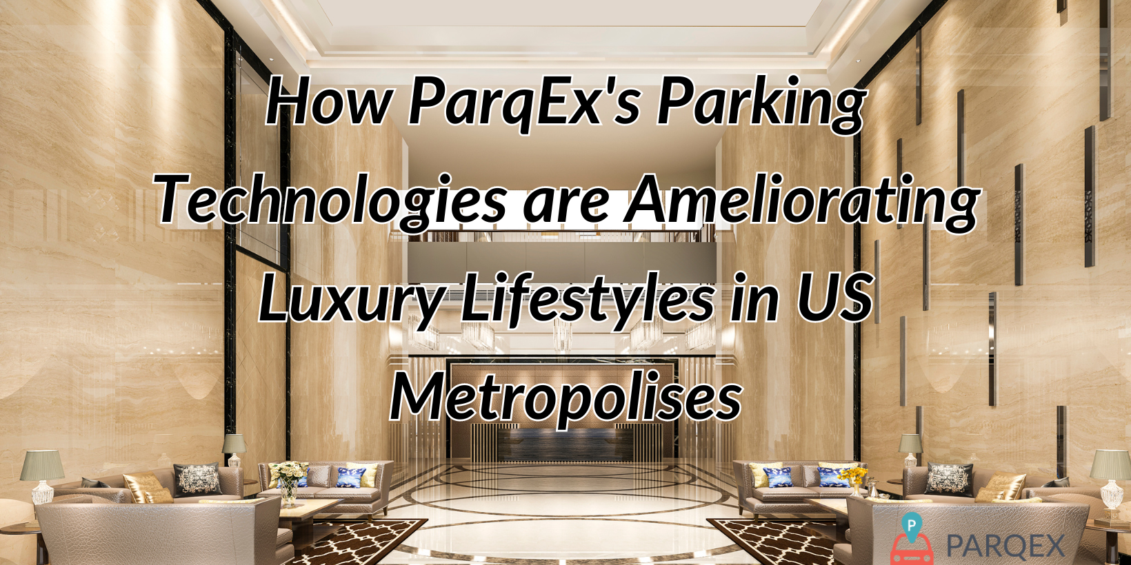 How ParqEx’s Parking Technologies are Ameliorating Luxury Lifestyles in US Metropolises How ParqEx's Parking Technologies are Ameliorating Luxury Lifestyles in US Metropolises