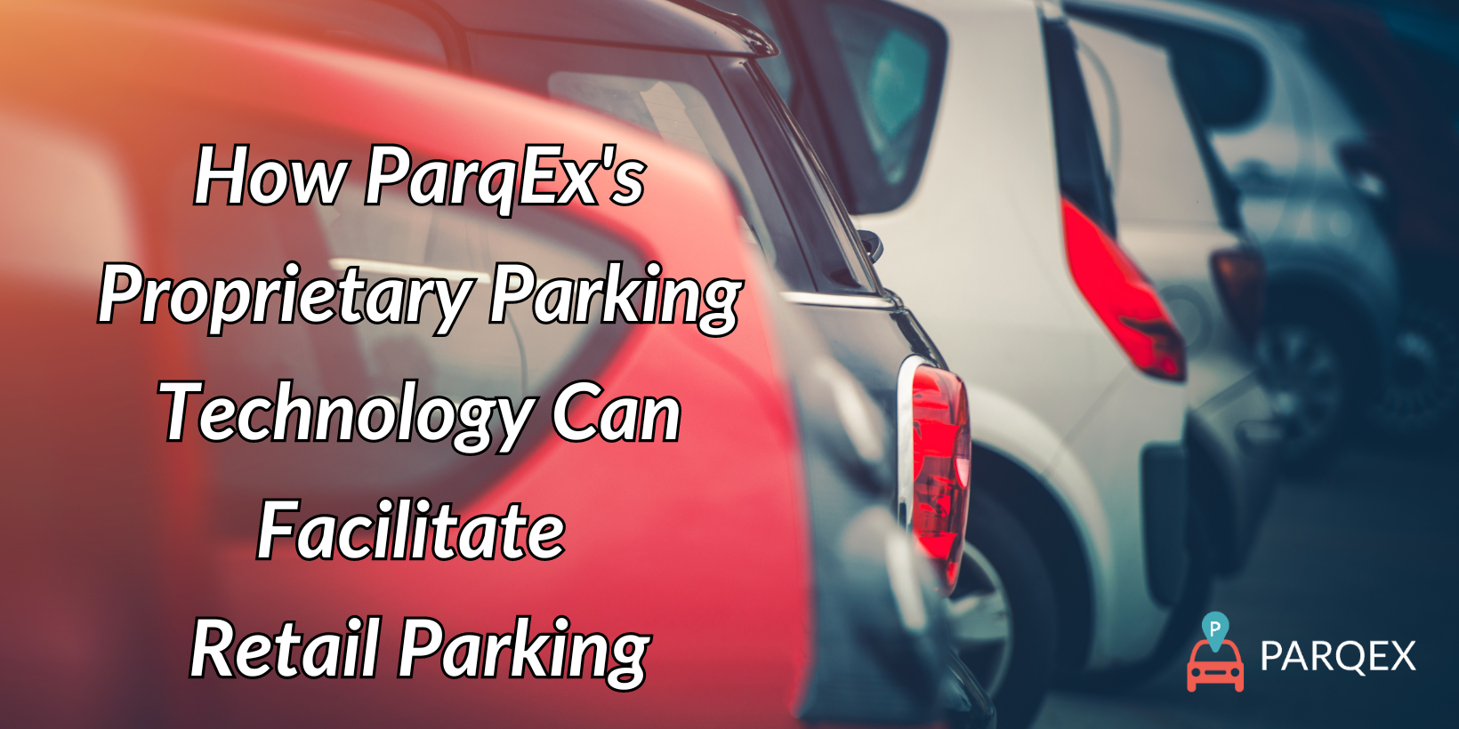 How ParqEx’s Proprietary Parking Technology Can Facilitate Retail Parking How ParqEx's Proprietary Parking Technology Can Facilitate Retail Parking