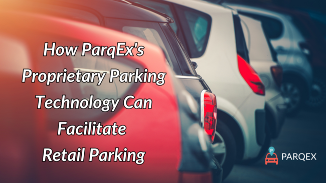 How ParqEx's Proprietary Parking Technology Can Facilitate Retail Parking