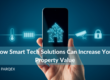 How Smart Tech Solutions Can Increase Your Property Value