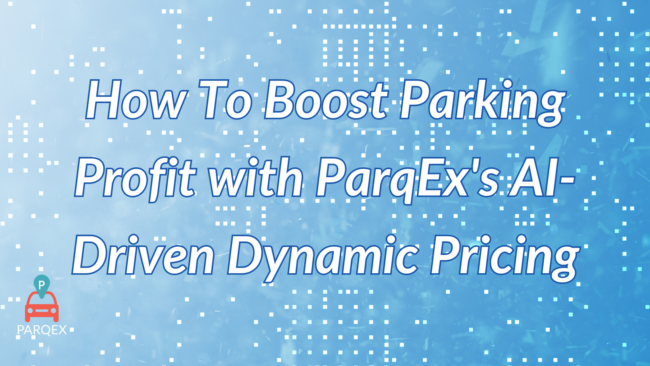 How To Boost Parking Profit with ParqEx's AI-Driven Dynamic Pricing