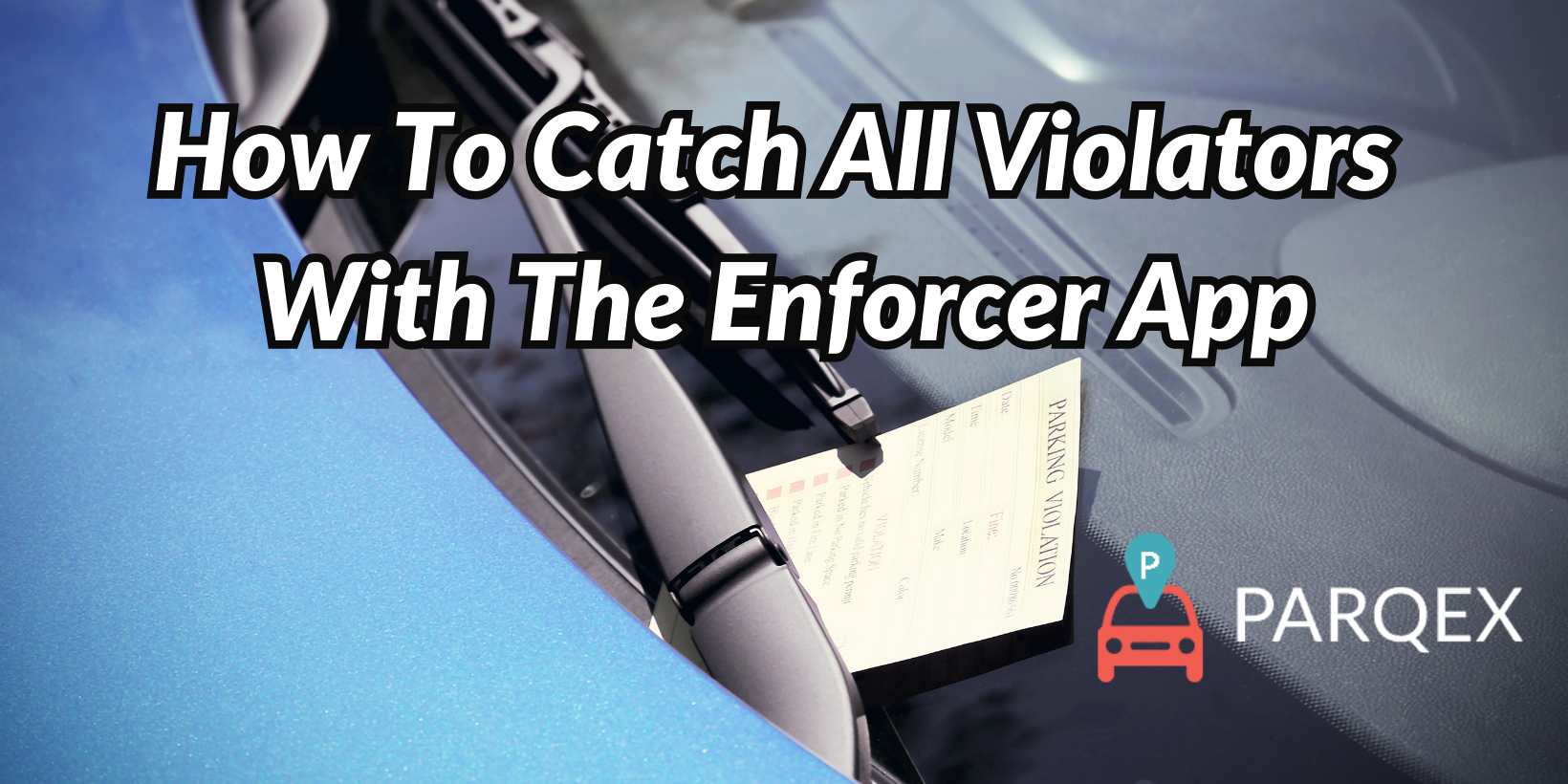 How To Catch All Violators With The Enforcer App How To Catch All Violators With The Enforcer App