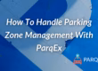 How To Handle Parking Zone Management With ParqEx