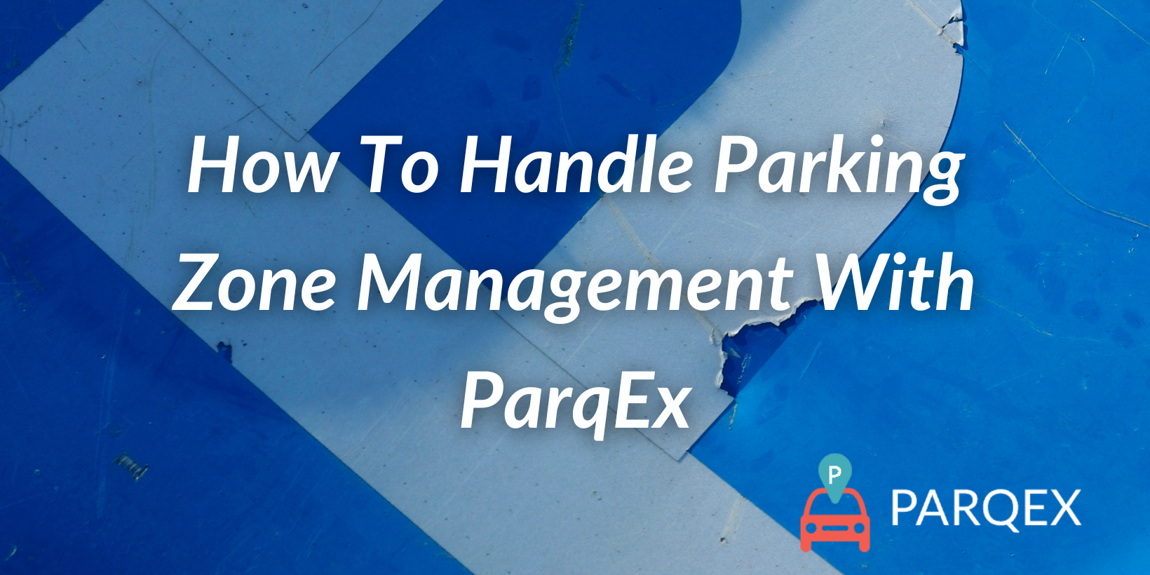 How To Handle Parking Zone Management With ParqEx How To Handle Parking Zone Management With ParqEx