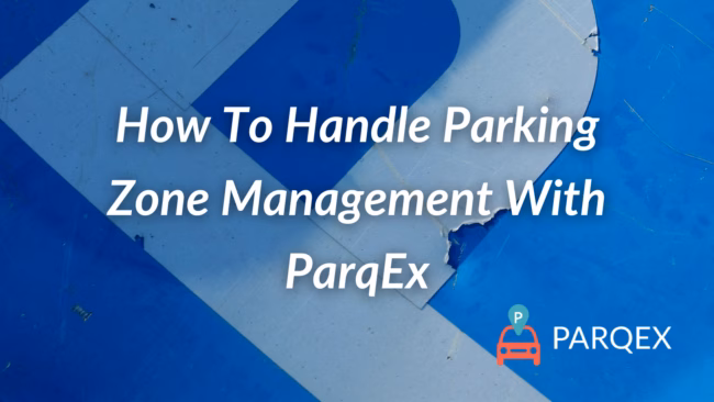 How To Handle Parking Zone Management With ParqEx