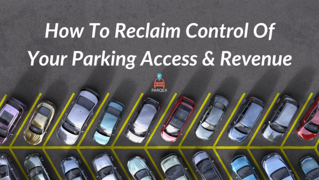 How To Reclaim Control Of Your Parking Access & Revenue