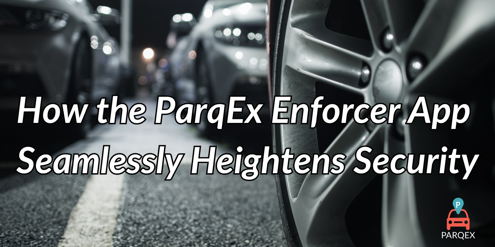 How the ParqEx Enforcer App Seamlessly Heightens Security How the ParqEx Enforcer App Seamlessly Heightens Security