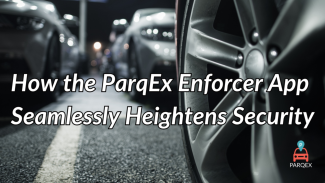 How the ParqEx Enforcer App Seamlessly Heightens Security