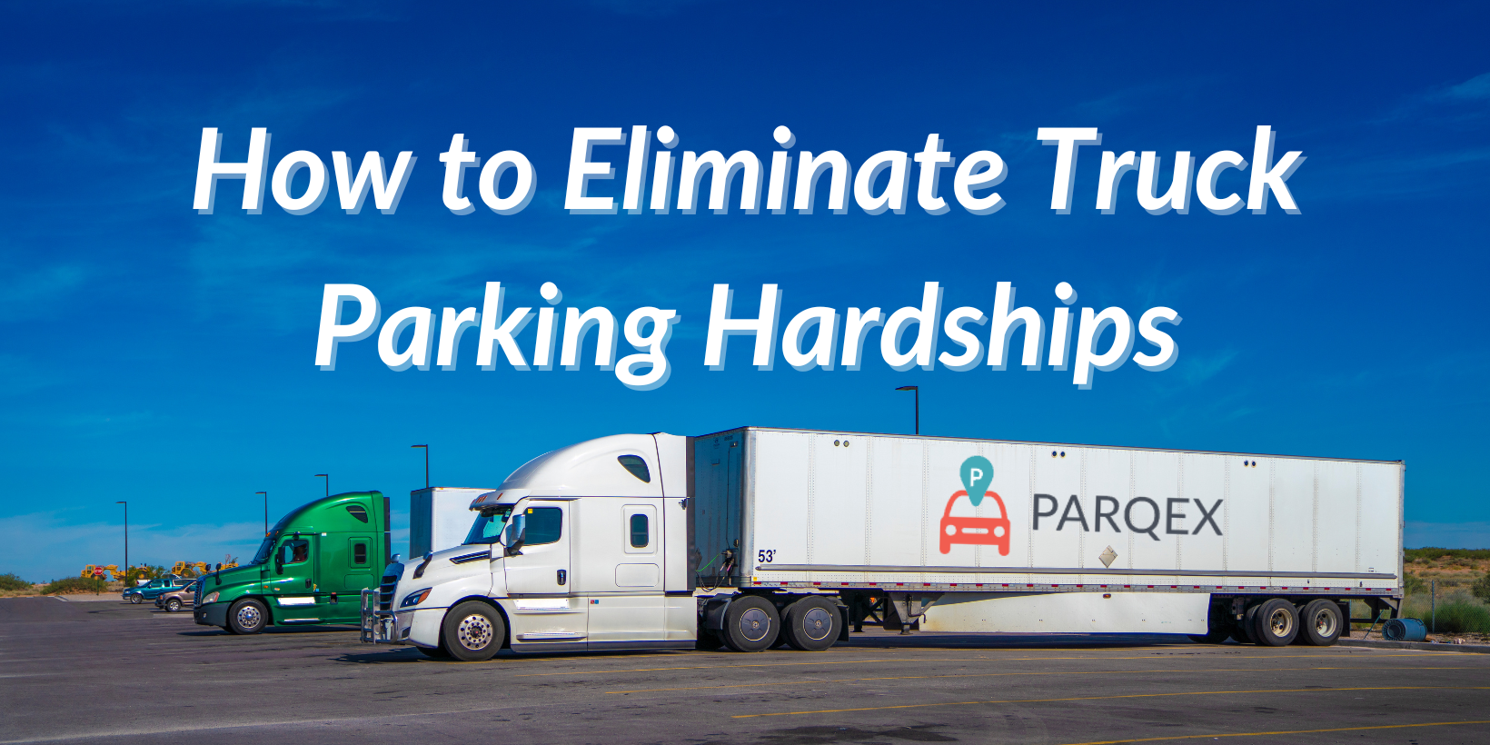 How to Eliminate Truck Parking Hardships How to Eliminate Truck Parking Hardships