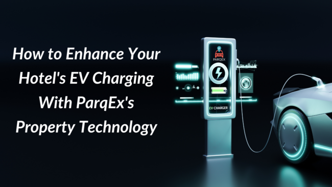 How to Enhance Your Hotel's EV Charging With ParqEx's Property Technology