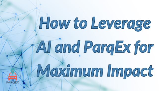 How to Leverage AI and ParqEx for Maximum Impact