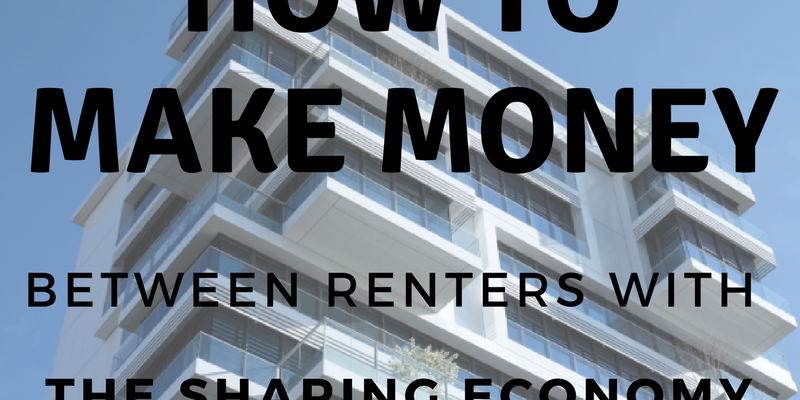 How to Make Money Between Renters with the Sharing Economy