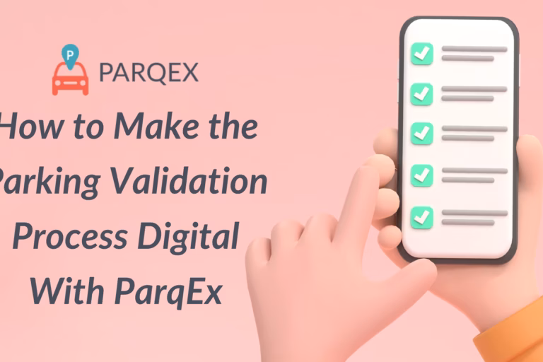 How to Make the Parking Validation Process Digital With ParqEx