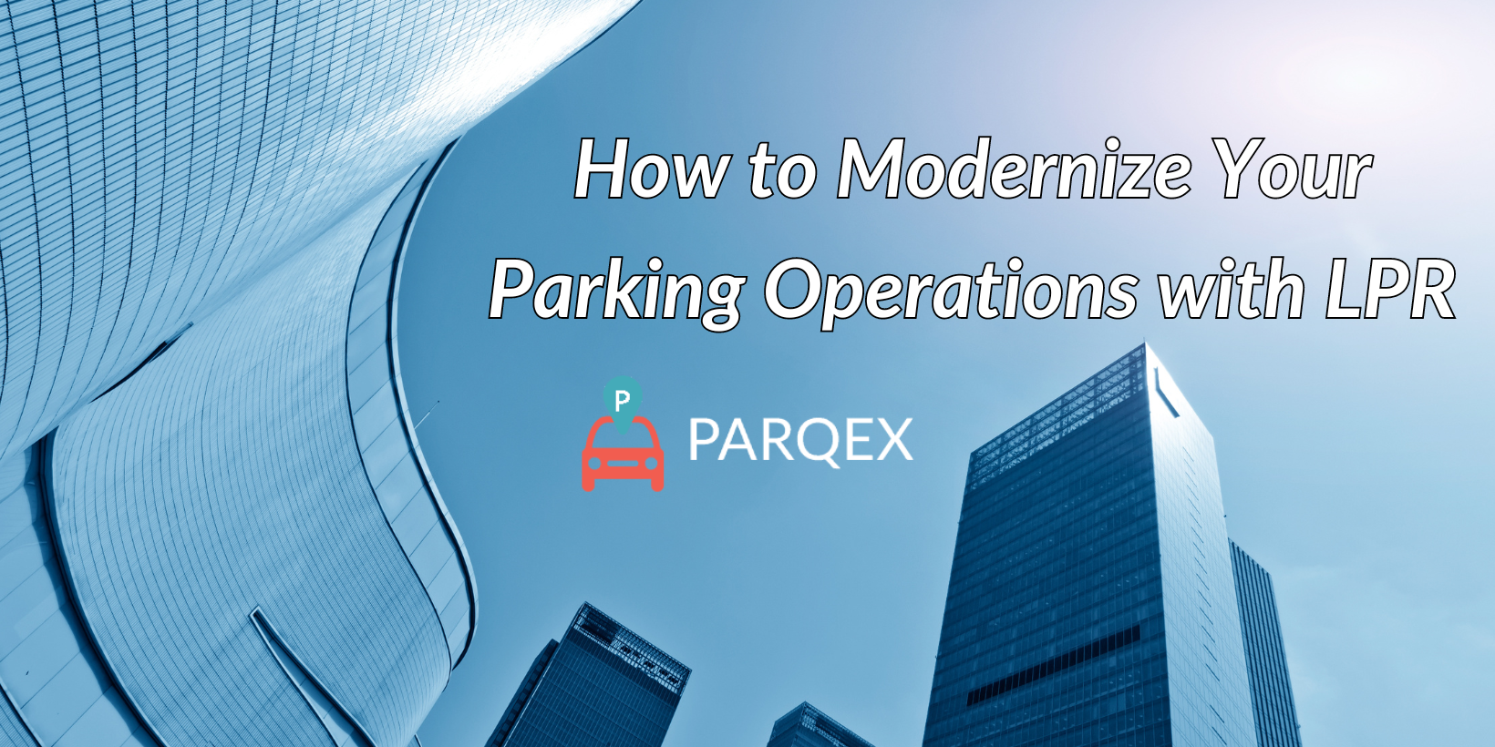 How to Modernize Your Parking Operations with LPR How to Modernize Your Parking Operations with LPR