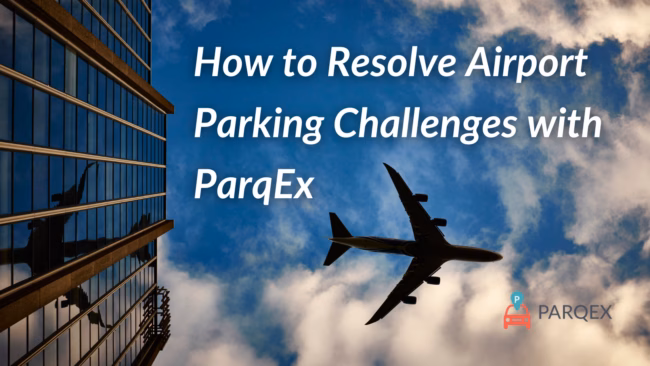 How to Resolve Airport Parking Challenges with ParqEx