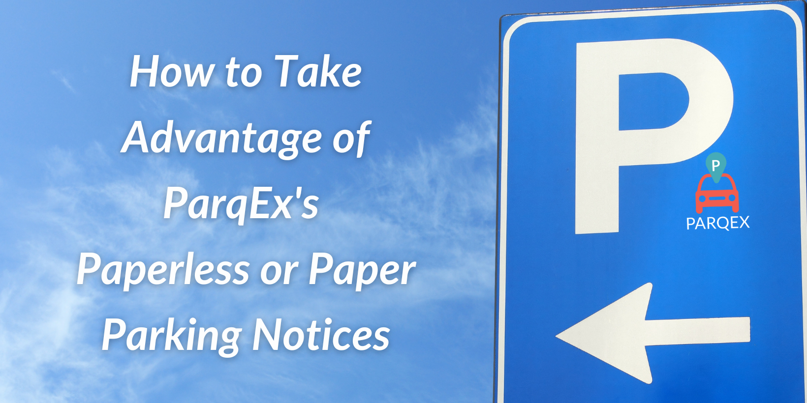 How to Take Advantage of ParqEx’s Paperless or Paper Parking Notices How to Take Advantage of ParqEx's Paperless or Paper Parking Notices