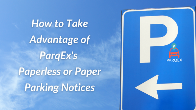 How to Take Advantage of ParqEx's Paperless or Paper Parking Notices