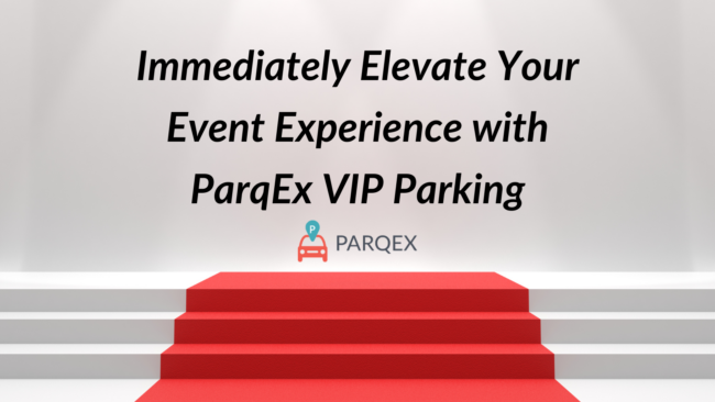 Immediately Elevate Your Event Experience with ParqEx VIP Parking