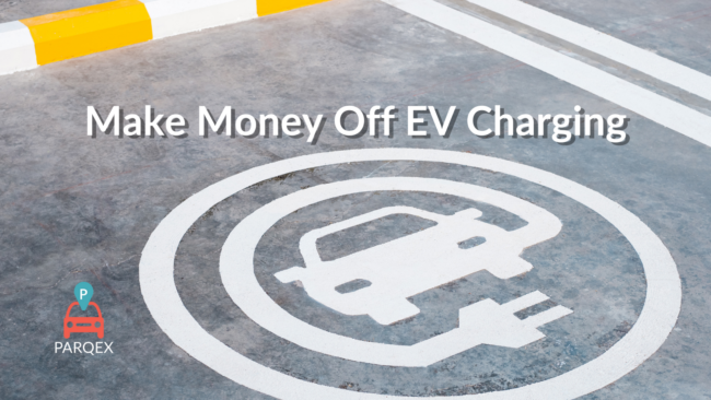 Make Money Off EV Charging - ParqEx Blog