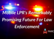 Mobile LPR's Remarkably Promising Future For Law Enforcement