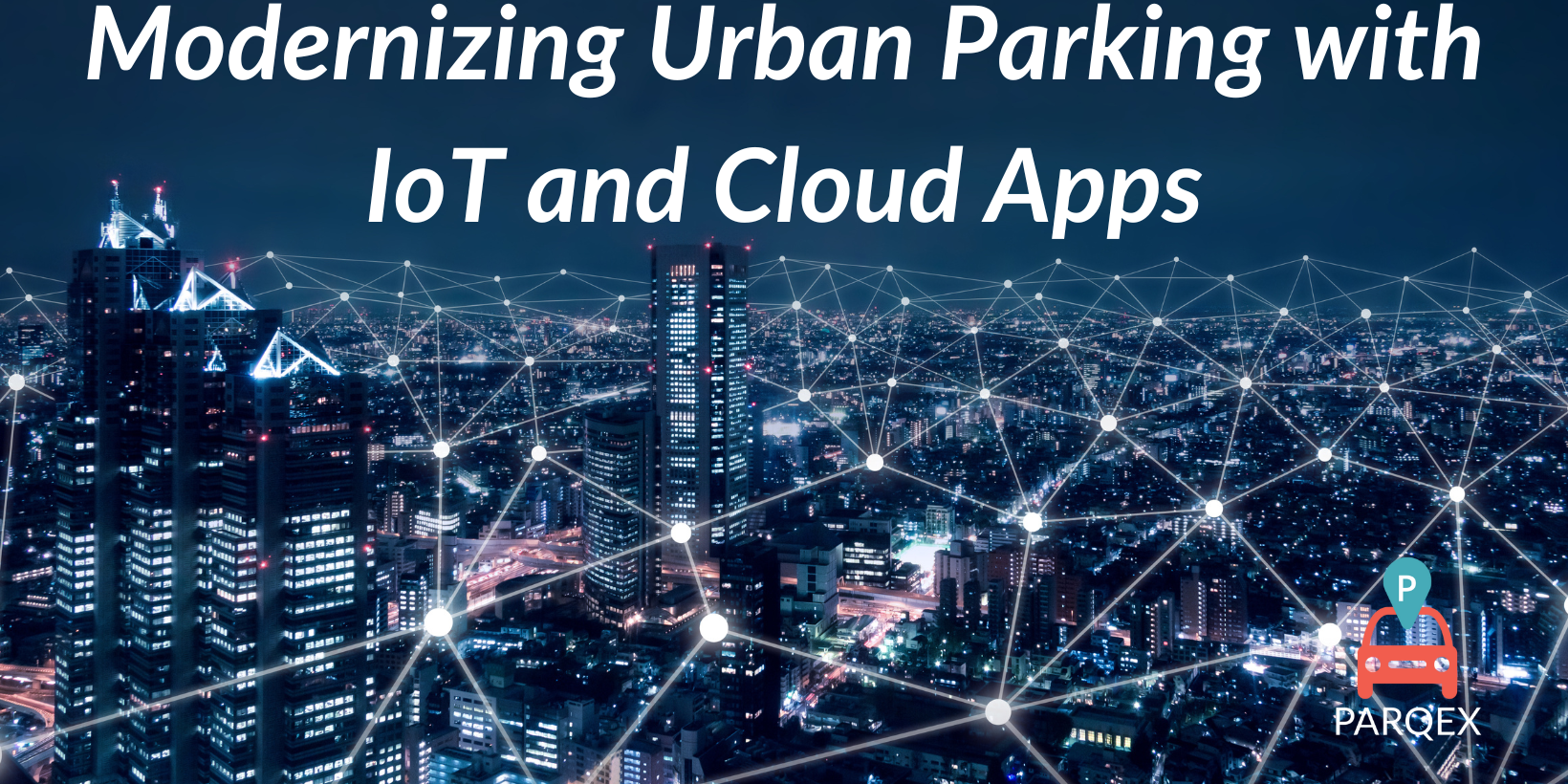 Modernizing Urban Parking with IoT and Cloud Apps Modernizing Urban Parking with IoT and Cloud Apps