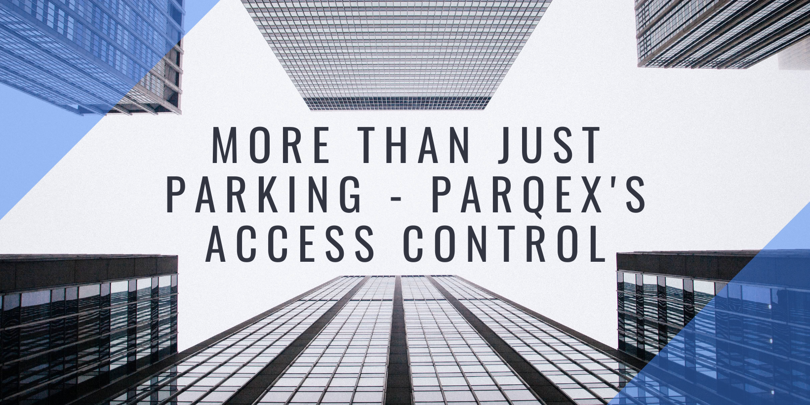 More Than Just Parking – ParqEx’s Access Control Article More Than Just Parking - ParqEx's Access Control