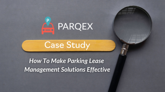 ParqEx Case Study How To Make Parking Lease Management Solutions Effective